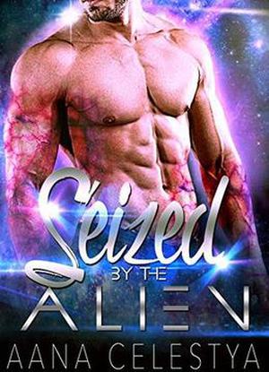Seized By The Alien by Aana Celestya