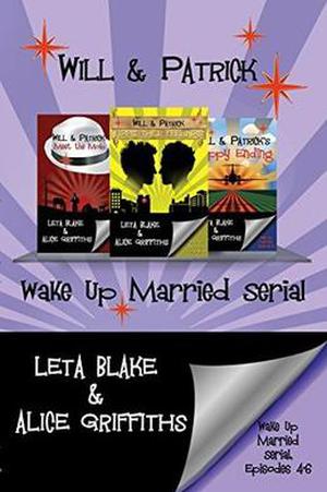 Wake Up Married serial, Episodes 4 - 6: Fight Their Feelings, Meet the Mob, Happy Ending by Leta Blake, Alice Griffiths