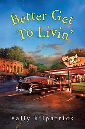 Better Get To Livin' by Sally Kilpatrick