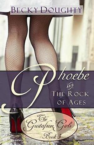 Phoebe and the Rock of Ages (The Gustafson Girls #3)