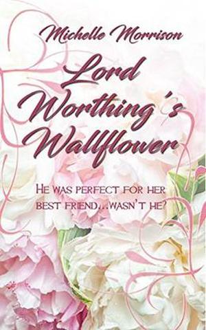 Lord Worthing's Wallflower by Michelle Morrison