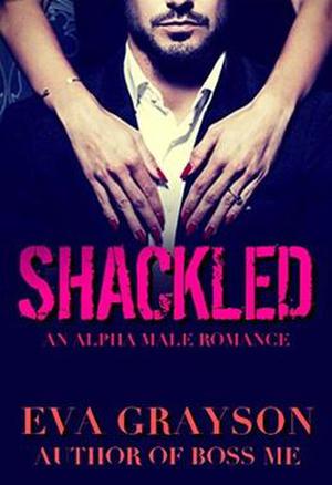 Shackled  (Cuffed, Book Two)  (An Alpha Male Romance) by Eva Grayson