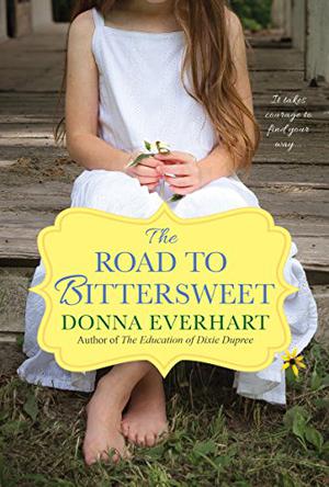 The Road to Bittersweet by Donna Everhart, Amy Melissa Bentley