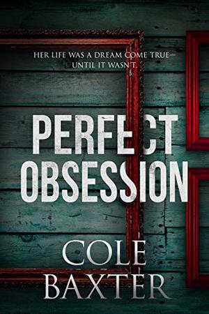 Perfect Obsession by Cole Baxter