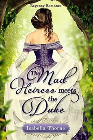The Mad Heiress Meets the Duke: Regency Romance (Sweet and Wholesome Georgette Quinby #1)