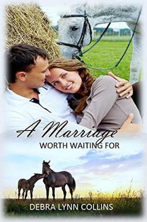 A Marriage Worth Waiting For by Debra Lynn Collins