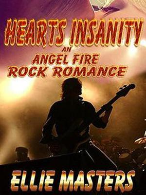 Heart's Insanity: an Angel Fire Rock Romance by Ellie Masters