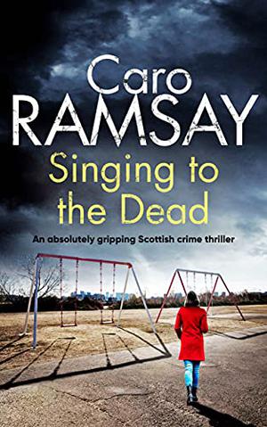 Singing To The Dead by Caro Ramsay