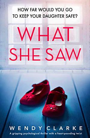 What She Saw by Wendy Clarke