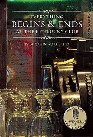 Everything Begins and Ends at the Kentucky Club by Benjamin Alire Sáenz
