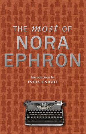 The Most of Nora Ephron by Nora Ephron