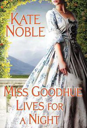 Miss Goodhue Lives for a Night by Kate Noble