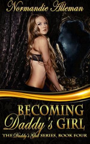 Becoming Daddy's Girl (Daddy's Girl #4)