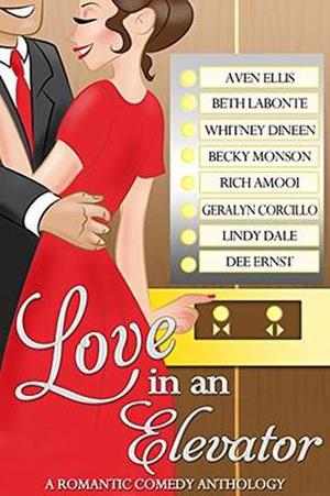 Love in an Elevator: A Romantic Comedy Anthology by Aven Ellis, Beth Labonte, Whitney Dineen, Becky Monson, Rich Amooi, Geralyn Corcillo, Lindy Dale, Dee Ernst
