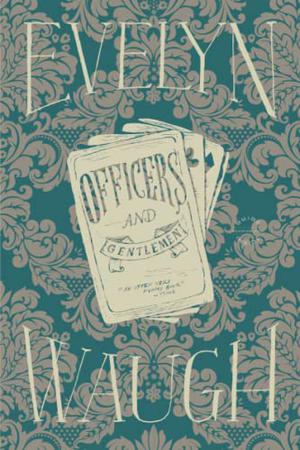 Officers and Gentlemen by Evelyn Waugh