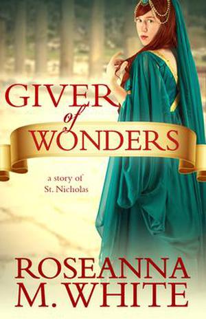 Giver of Wonders: How a Christmas Tradition Began  (A Visibullis Story) by Roseanna M. White