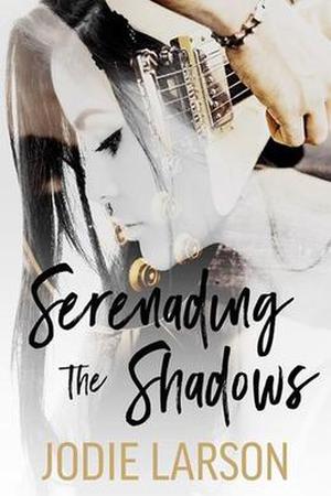 Serenading the Shadows by Jodie Larson