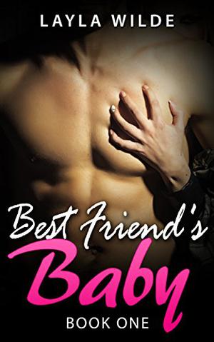 BEST FRIEND'S BABY by Layla Wilde