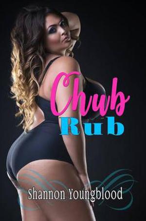 Chub Rub by Shannon Youngblood