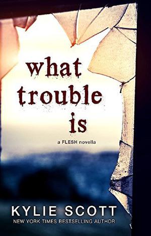 What Trouble Is: A Short Story (Flesh #2.6)