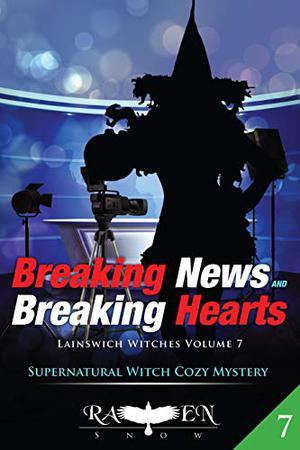 Breaking News and Breaking Hearts by Raven Snow