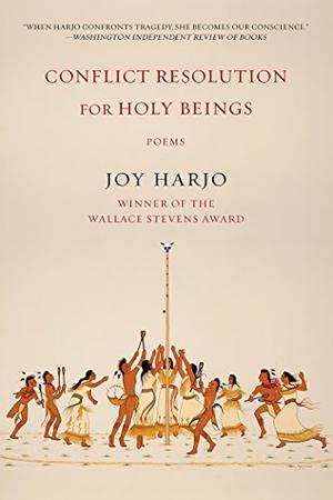 Conflict Resolution for Holy Beings: Poems by Joy Harjo