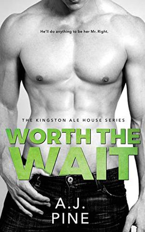 Worth the Wait by A.J. Pine