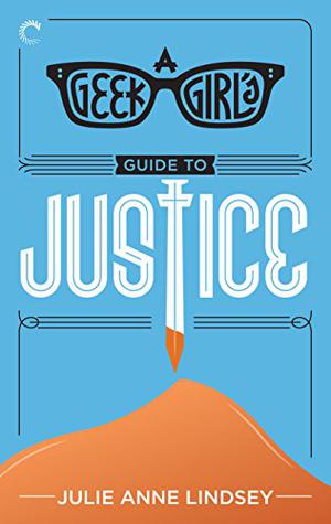 A Geek Girl's Guide to Justice by Julie Anne Lindsey