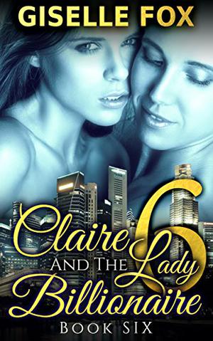 Claire and the Lady Billionaire 6 by Giselle Fox