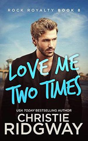 Love Me Two Times (Rock Royalty #8)