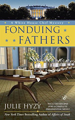 Fonduing Fathers (A White House Chef Mystery #6)