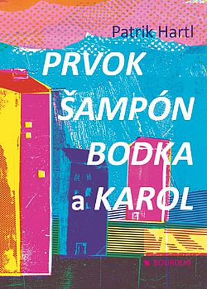 Prvok, Šampón, Bodka a Karol by Patrik Hartl