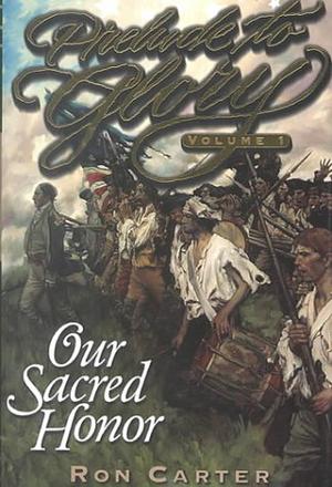 Prelude To Glory: Our Sacred Honor (Prelude to Glory #1)