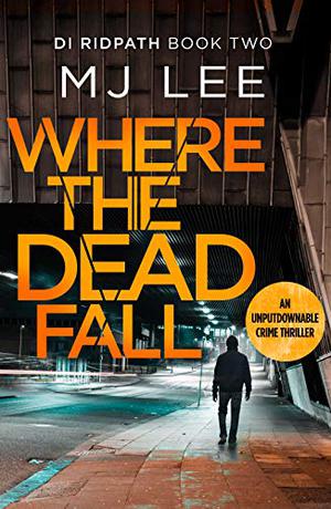 Where The Dead Fall by M.J. Lee