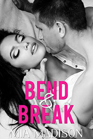 Bend & Break by Mia Madison