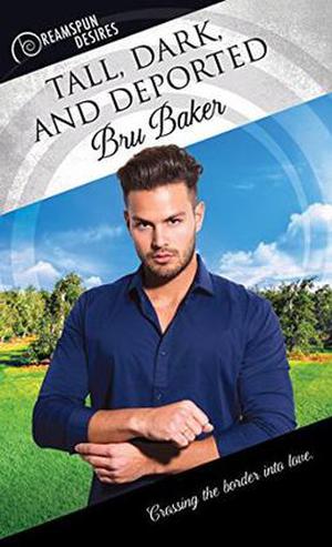 Tall, Dark, and Deported by Bru Baker