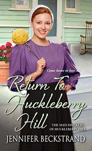 Return to Huckleberry Hill (The Matchmakers of Huckleberry Hill #7)