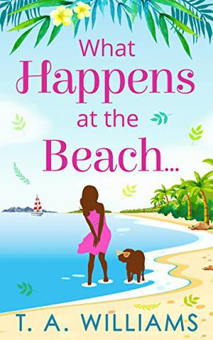 What Happens at the Beach... by T.A. Williams