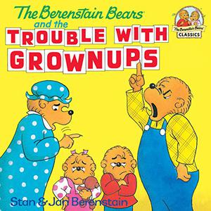 The Berenstain Bears and the Trouble with Grownups (The Berenstain Bears #1)