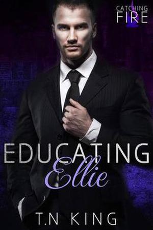 Catching Fire Book One: Educating Ellie by T.N King