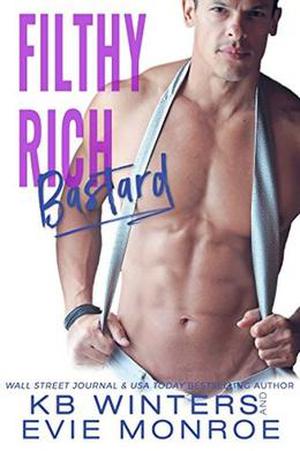 Filthy Rich Bastard by Evie Monroe, KB Winters
