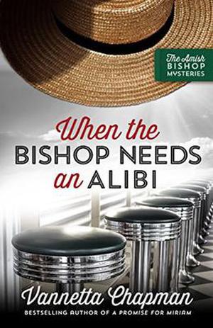When the Bishop Needs an Alibi by Vannetta Chapman