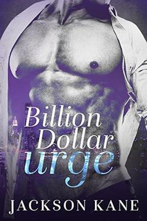 Billion Dollar Urge: A Billionaire Romance by Jackson Kane