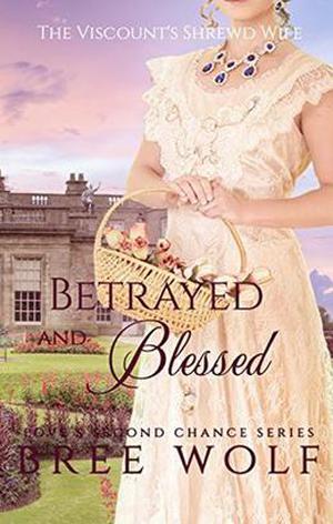 Betrayed & Blessed: The Viscount's Shrewd Wife (Love's Second Chance #6)