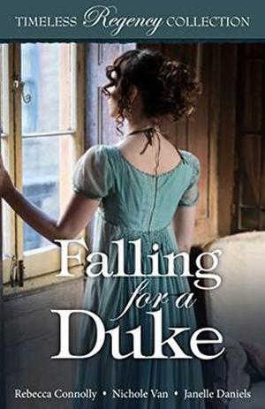 Falling for a Duke by Rebecca Connolly, Nichole Van, Janelle Daniels