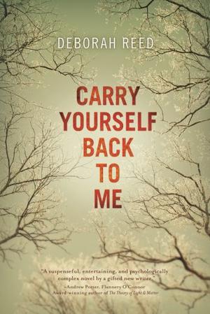 Carry Yourself Back to Me by Deborah Reed