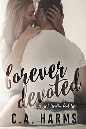 Forever Devoted by C.A. Harms