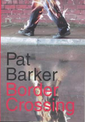 Border Crossing by Pat Barker