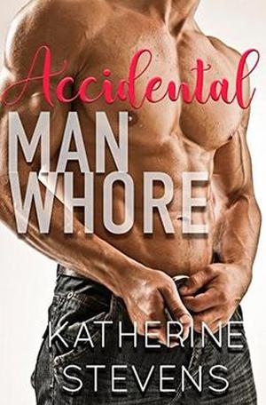 Accidental Man Whore by Katherine Stevens