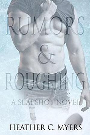 Rumors & Roughing: A Slapshot Novel (Slapshot #5)